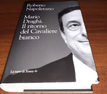 "Mario Draghi Il Ritorno Del Cavaliere Bianco" Di R. Napoletano - Société, Politique, économie