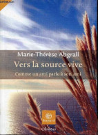 Vers La Source Vive - Comme Un Ami Parle à Son Ami - Collection Christus - Dédicace De L'auteur. - Abgrall Marie-Thérèse - Livres Dédicacés