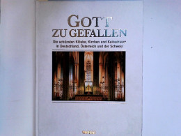 Gott Zu Gefallen: Die Schönsten Klöster, Kirchen Und Kathedralen In Deutschland, Schweiz Und Österreich - Architektur