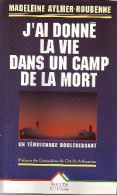J'ai Donné La Vie Dans Un Camp De La Mort De Madeleine Aylmer-Roubenne (1999) - Guerre 1939-45