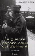 La Guerre Sépare Ceux Qui S'aiment (1939-1945) De Dominique Missika (2001) - Guerre 1939-45
