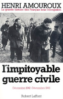 La Grande Histoire Des Français Sous L'occupation Tome VI : L'impitoyable Guerre Civile De Henri Amouroux (1983) - Guerre 1939-45