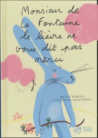 Monsieur De La Fontaine Le Lièvre Ne Vous Dit Pas Merci De Agnès Bardon (2005) - Autres & Non Classés