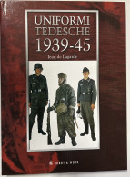 De Lagarde - Uniformi Tedesche 1939-45 - Ed. Hobby & Work - Other & Unclassified