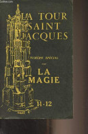 La Tour Saint Jacques - N°11-12 - La Magie : Omniprésence De La Magie - Enfance Et Magie - La Gémellité De L'âme - La Ma - Andere Tijdschriften