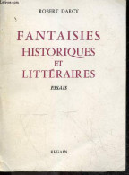 Fantaisies Historiques Et Littéraires - Essais - Dédicace De L'auteur. - Darcy Robert - 1972 - Livres Dédicacés
