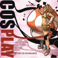 Cosplay El Arte De Disfrazarse Igor Gobbi Manga Books 2010 Nuevo - Other & Unclassified