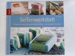 Seifenwerkstatt: Pflegende Naturseifen Aus Eigener Küche - Mit Erprobten Rezepten - Autres & Non Classés