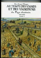 AU TEMPS DES VIGNES ET DES VIGNERONS DU PAYS CHARTRAIN 840.1920 TOME 1 PAR J.J. FRANCOIS 2002 CHARTRES EURE ET LOIR VIN - Centre - Val De Loire