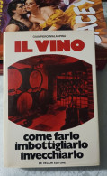 Giampiero Malaspina Il Vino Come Farlo Imbottigliarlo Invecchiando De Vecchi Editore 1975 - Casa E Cucina