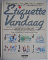 Etiquette Vandaag - Inez Van Eyck Manieren Wellevendheid Omgangsvormen / Uit - Thuis - Feest - Gezin - Bezoek - Op Werk - Practical