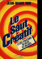 Le Saut Créatif - Ces Idées Publicitaires Qui Valent Des Milliards. - Dru Jean-Marie - 1984 - Contabilidad/Gestión