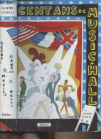 Cent Ans De Music-hall - Histoire Générale Du Music-hall, De Ses Origines à Nos Jours, En Grande-Bretagne, En France Et - Music