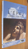 L'EPAU, L'Abbaye D'une Reine (Beau Grand Livre) Département De La SARTHE - Pays De Loire