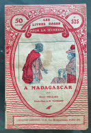 Henri Pellier, A Madagascar. Les Livres Roses Pour La Jeunesse, N°525 - 1931 - Biblioteca Rosa