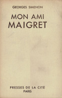 Mon Ami Maigret Par Georges Simenon (Presses De La Cité, 1949) - Simenon