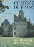 Chateaux De France Au Siècle De La Renaissance. - Babelon Jean-Pierre - 1989 - Art
