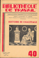 Bibliothèque De Travail N° 40, Octobre 1946: Histoire Du Chauffage (A. Carlier) L'Imprimerie à L'Ecole, Cannes - 6-12 Years Old