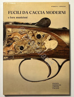 Enrico L. Appiano - Fucili Da Caccia Moderni E Loro Munizioni - Ed. 1974 - Altri & Non Classificati