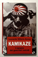 L. Vittorio Arena - Kamikaze: L'epopea Dei Guerrieri Suicidi - Ed. 2003 - Altri & Non Classificati