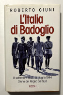 R. Ciuni - L'Italia Di Badoglio: 8 Settembre 1943 - 5 Giugno 1944 - Ed. 1993 - Altri & Non Classificati