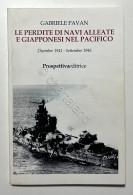 WWII - G. Pavan - Le Perdite Di Navi Alleate E Giapponesi Nel Pacifico - 2004 - Altri & Non Classificati