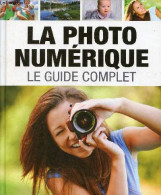 La Photo Numérique Le Guide Complet. - Collectif - 2013 - Fotografía