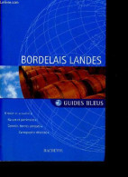 Bordelais Landes - Guides Bleus - Histoire Et Actualite, Nature Et Patrimoine, Conseils Et Bonnes Adresses, Cartographie - Aquitaine