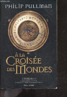 A La Croisee Des Mondes - L'intégrale : Les Royaumes Du Nord + La Tour Des Anges + Le Miroir D'ambre - Philip Pullman, J - Altri & Non Classificati