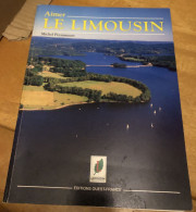 Aimer Le LIMOUSIN éditions Ouest-france 1993 - Michel Peyramaure Photographies F.Magnoux - Limousin