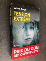 Edition Fayard  TENSION EXTRÊME  Sylvain FORGE  Prix Du Quai Des Orfèvres 2018 - Fayard
