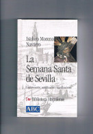 La Semana Santa De Sevilla Isidoro Moreno Biblioteca Hispalense Abc 2001 - Otros & Sin Clasificación