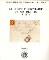 La Poste Ferroviaire De Ses Débuts à 1870 - Encyclopédies Des Timbres-poste De France Tome II Fascicule 1 H32 - Philately And Postal History