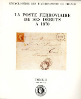 La Poste Ferroviaire De Ses Débuts à 1870 - Encyclopédies Des Timbres-poste De France Tome II Fascicule 1 H32 - Philatélie Et Histoire Postale