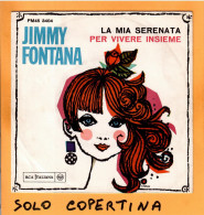 SOLO COPERTINA - 7" - JIMMY FONTANA - La Mia Serenata - EX  ITA - Autres & Non Classés