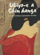 Ukiyo-e à Shin Hanga : L'art Des Estampes Japonaises Sur Bois - Newland Amy/Uhlenbeck Chris - 1991 - Art