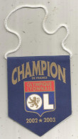Fanion, Sports, Football, Olympique Lyonnais, Champion De France, OL, 2002-2003, Lyon, 2 Scans, 115 X 115 Mm - Autres & Non Classés