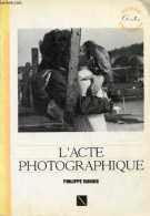 L'acte Photographique Et Autres Essais - Collection Nathan-université Série Cinéma Et Image. - Dubois Philippe - 1990 - Fotografie