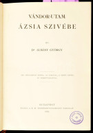 Almásy György: Vándor-utam Ázsia Szívébe. Írta: Dr. - -. 226 Szövegközti Képpel, 18 Táblával, 3 Színes Képpel és Térkép- - Zonder Classificatie