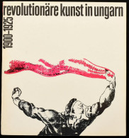 Revolutionäre Kunst In Ungarn 1900-1925. [Magyar Forradalmi Művészet 1900-1925. Kiállítási Katalógus]. Szerk.: Roswitha  - Unclassified