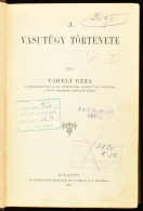 Ujhely Géza: A Vasutügy Története. Bp., 1910, Athenaeum, 523 P. Egyetlen Kiadás! Átkötött, Modern Félvászon-kötésben, In - Unclassified