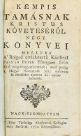 Kempis Tamásnak Kristus Követésérol Négy Könyvei Mellyek A' Boldog Emlékezetü Kárdinál Pázmán Péter Esztergomi érsek ált - Ohne Zuordnung