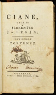 [Bilderbeck, Ludwig Franz Von (1764-1833)]: Ciane, Vagy-is A Szerentse Játékja, Egy Görög Történet. Pozsony, 1794, Schau - Ohne Zuordnung