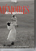 Mémoires Des Mères. Une Anthologie Littéraire Et Photographique. Textes Réunis Par Claire Julliard. - Photographie