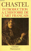 Introduction à L'histoire De L'art Français - Collection Champs N°601. - Chastel André - 1993 - Art