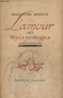 L'amour Des Trois Oranges, Comédie En Trois Actes - Suivie De Les Taureaux - Arnoux Alexandre - 1947 - Livres Dédicacés