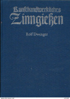 - Kunsthandwerkliiches Zinngieken -  Von Rolf Dwenger -  Mit 164 Bildern  Und 16  Tafeln  Davon 13 Mehrfarbig - 172 Bla - Arte