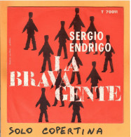 SOLO COPERTINA - 7" - SERGIO ENDRIGO - La Brava Gente - EX+  ITA - Autres & Non Classés