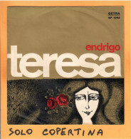 SOLO COPERTINA - 7" - SERGIO ENDRIGO - Teresa - EX  ITA - Autres & Non Classés