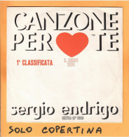 SOLO COPERTINA - 7" - SERGIO ENDRIGO - Canzone Per Te - EX  ITA - Sonstige & Ohne Zuordnung